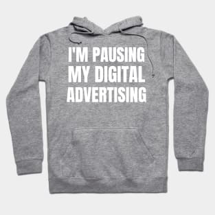 I'm pausing my digital advertising Hoodie